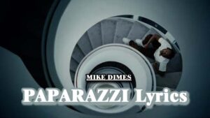 PAPARAZZI Lyrics - MIKE DIMES