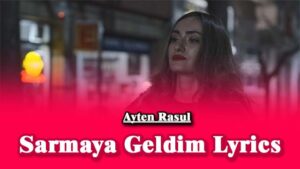 Sarmaya Geldim Lyrics - Ayten Rasul