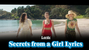 Secrets from a Girl Lyrics - Lorde