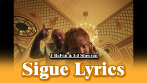 Sigue Lyrics - J Balvin & Ed Sheeran