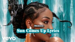 Sun Comes Up Lyrics - Shenseea
