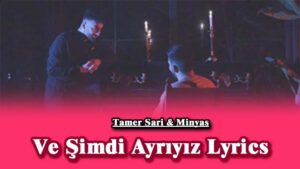 Ve Şimdi Ayrıyız Lyrics - Tamer Sari & Minyas