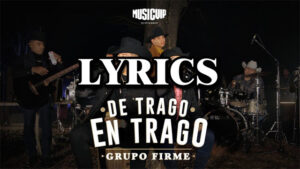 De Trago En Trago Lyrics - Grupo Firme