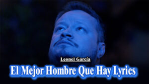 El Mejor Hombre Que Hay Lyrics - Leonel García