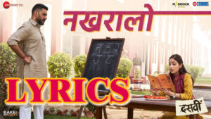 Nakhralo Lyrics - Dasvi - Mame Khan & Sachin-Jigar