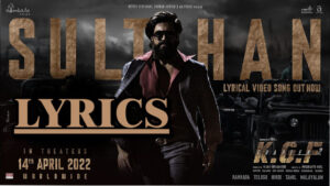 Sulthan Lyrics - KGF Chapter 2 - Rocking Star Yash - MaleBrijesh Shandilya
