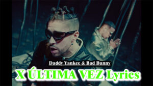 Daddy Yankee & Bad Bunny - X ÚLTIMA VEZ Lyrics