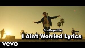 I Ain't Worried Lyrics - OneRepublic