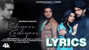 Kachiyaan Kachiyaan Lyrics - Jubin Nautiyal