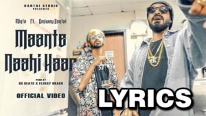 MAANTE NAAHI HAAR Lyrics from MAANTE NAAHI HAAR Song is latest Hindi song sung by MINTA & EMIWAY BANTAI with music also given by BS BEATS & FLOSSY DRACO. MAANTE NAAHI HAAR song lyrics are written by MINTA & EMIWAY BANTAI