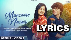 MANZOORE NAZAR Lyrics - Saaj Bhatt & Srishti Bhandari - Sourav Joshi & Priya Dhapa