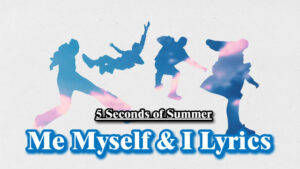 Me Myself & I Lyrics - 5 Seconds of Summer