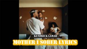 Mother I Sober Lyrics - Kendrick Lamar