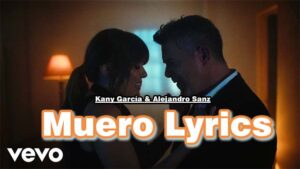 Muero Lyrics - Kany García & Alejandro Sanz