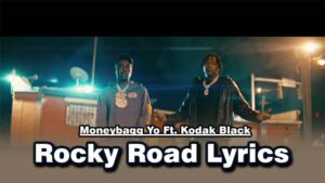 Rocky Road Lyrics - Moneybagg Yo Ft. Kodak Black