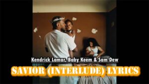 Savior (Interlude) Lyrics - Kendrick Lamar, Baby Keem & Sam Dew