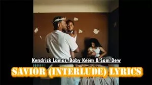 Savior (Interlude) Lyrics - Kendrick Lamar, Baby Keem & Sam Dew