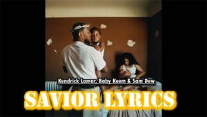 Savior Lyrics - Kendrick Lamar, Baby Keem & Sam Dew