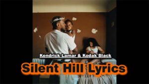 Silent Hill Lyrics - Kendrick Lamar & Kodak Black