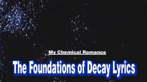 The Foundations of Decay Lyrics - My Chemical Romance
