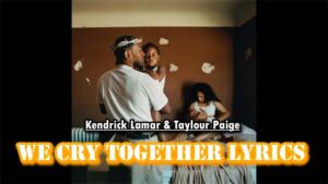 We Cry Together Lyrics - Kendrick Lamar & Taylour Paige