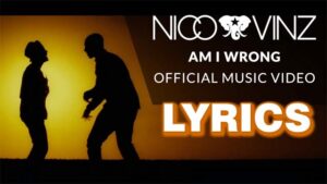 Am I Wrong Lyrics - Nico & Vinz