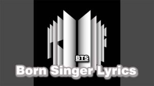 Born Singer Lyrics - BTS