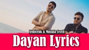 Dayan Lyrics - Semicenk & Mustafa Ceceli