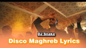 Disco Maghreb Lyrics - DJ Snake