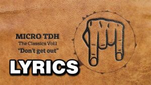 Don't get out Lyrics - Micro TDH