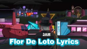 Flor De Loto Lyrics - 3AM