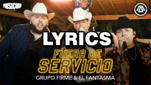 Fuera De Servicio Lyrics - Grupo Firme ft. El Fantasma
