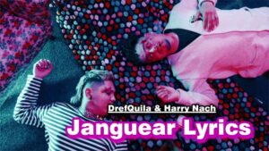 Janguear Lyrics - DrefQuila & Harry Nach