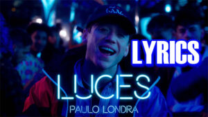 Luces Lyrics - Paulo Londra