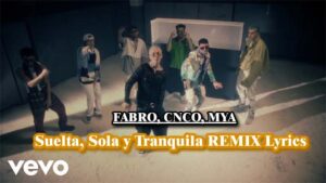 Suelta, Sola y Tranquila REMIX Lyrics - FABRO, CNCO, MYA