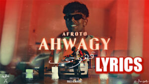 Ahwagy Lyrics - Afroto