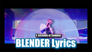 BLENDER Lyrics - 5 Seconds of Summer