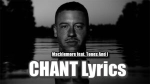 CHANT Lyrics - Macklemore feat. Tones And I