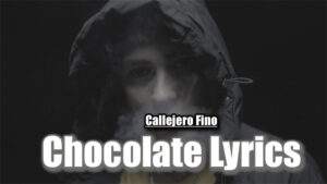 Chocolate Lyrics - Callejero Fino