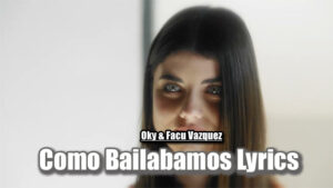 Como Bailabamos Lyrics - Oky & Facu Vazquez