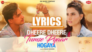 Dheere Dheere Tumse Pyaar Hogaya Lyrics - Stebin Ben - Mohsin Khan & Smriti Kalra