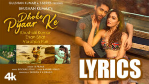 Dhoke Pyar Ke Lyrics - B Praak - Khushalii Kumar, Ehan Bhat & Vardhan Puri