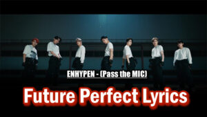 Future Perfect Lyrics - ENHYPEN - (Pass the MIC)