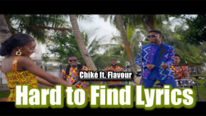 Hard to Find Lyrics - Chiké ft. Flavour
