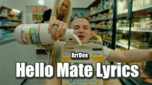 Hello Mate Lyrics - ArrDee
