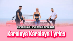Karalaya Karalaya Lyrics - Kurtuluş Kuş, Feryal Sepin & Burak Bulut