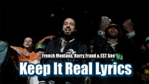 Keep It Real Lyrics - French Montana, Harry Fraud & EST Gee