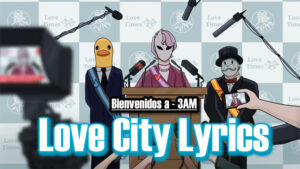 Love City Lyrics - Bienvenidos a - 3AM