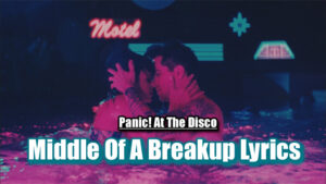 Middle Of A Breakup Lyrics - Panic! At The Disco