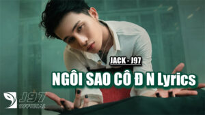 NGÔI SAO CÔ ĐƠN Lyrics - JACK-J97